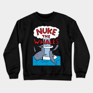 Nuke The Whales Crewneck Sweatshirt